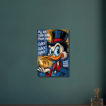 Dagobert Duck mit einem Bitcoin in der Hand und einem Spruch 'All We Ever Hear From You Is Quack! Don't Trust Banks' im Graffiti Street Art Stil auf Aluminium