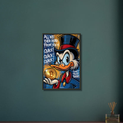 Dagobert Duck mit einem Bitcoin in der Hand und einem Spruch 'All We Ever Hear From You Is Quack! Don't Trust Banks' im Graffiti Street Art Stil auf einem Poster im Metallrahmen