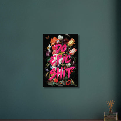 Blumen und Schmetterlinge mit einem Spruch "Do Epic Shit" auf Aluminium