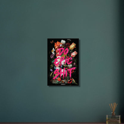 Blumen und Schmetterlinge mit einem Spruch "Do Epic Shit" auf einer Leinwand
