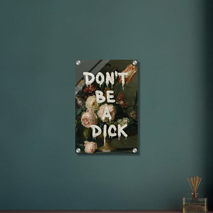 Blumen im Dutch Golden Age Stil mit einem Spruch "Don't Be A Dick" auf einem Acrylbild