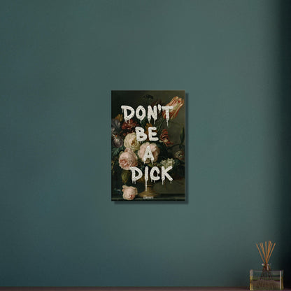 Blumen im Dutch Golden Age Stil mit einem Spruch "Don't Be A Dick" auf einer Leinwand