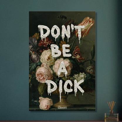Blumen im Dutch Golden Age Stil mit einem Spruch "Don't Be A Dick" auf einer Leinwand