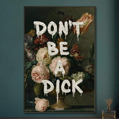 Blumen im Dutch Golden Age Stil mit einem Spruch "Don't Be A Dick" auf einem Poster im Metallrahmen