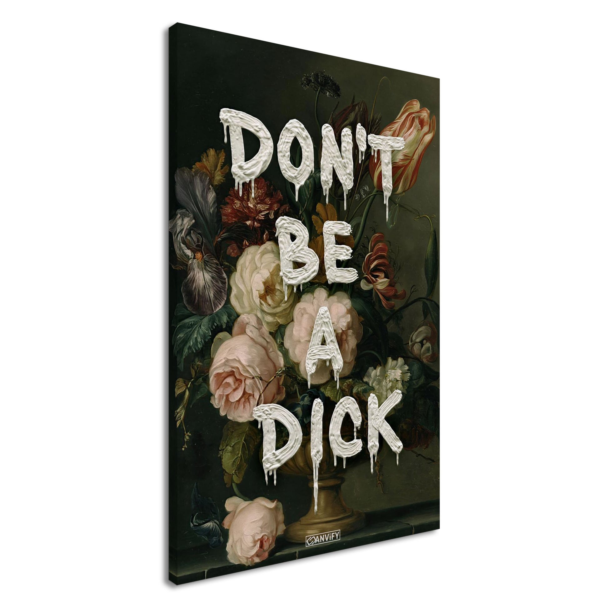 Blumen im Dutch Golden Age Stil mit einem Spruch "Don't Be A Dick" auf einer Leinwand
