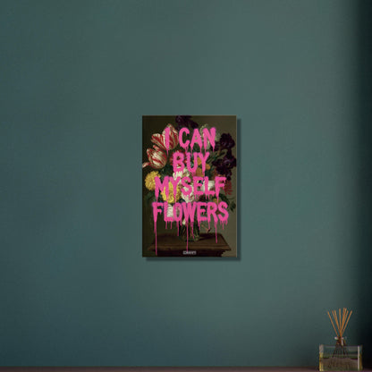 Blumen im Dutch Golden Age Stil mit einem Spruch "I Can Buy Myself Flowers" auf einer Leinwand